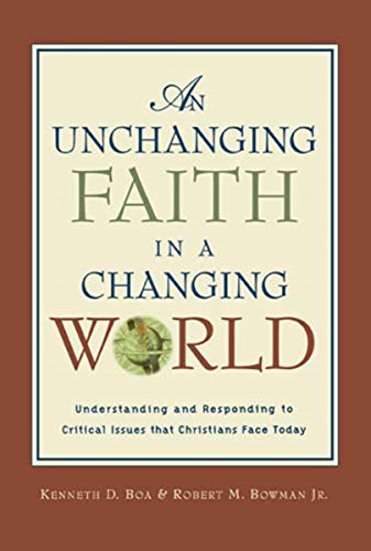 An Unchanging Faith in a Changing World: Understanding and Responding to Critical Issues That Christians Face Today (9780785296973) by Kenneth D. Boa; Robert M. Bowman Jr.