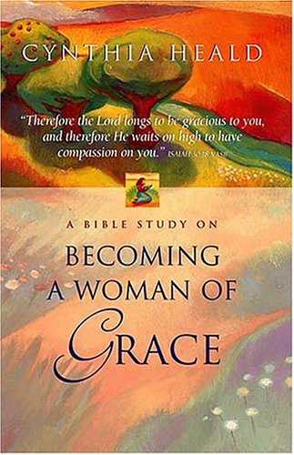 Becoming a Woman of Grace: Student's Guide (9780785297079) by Heald, Cynthia