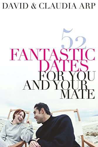 52 Fantastic Dates for You and Your Mate (9780785297284) by Arp, Claudia; Arp, David