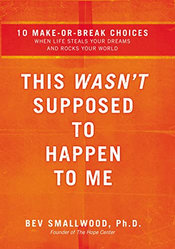 This Wasn't Supposed to Happen to Me: 10 Make-Or-Break Choices When Life Steals Your Dreams and Rocks Your World (Paperback) - Bev Smallwood