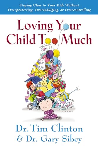 Stock image for Loving Your Child Too Much: Raise Your Kids Without Overindulging, Overprotecting or Overcontrolling for sale by BooksRun