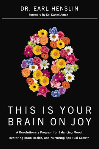 9780785298373: This Is Your Brain on Joy: A Revolutionary Program for Balancing Mood, Restoring Brain Health, and Nurturing Spiritual Growth