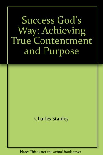 Success God's Way: Achieving True Contentment and Purpose (9780785298540) by Charles Stanley