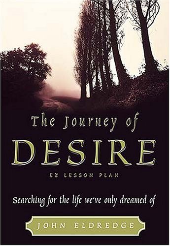 9780785298762: The Journey Of Desire: Searching For The Life We've Only Dreamed Of (EZ Lesson Plan)