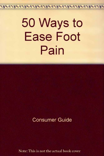 50 Ways to Ease Foot Pain (9780785301233) by Consumer Guide