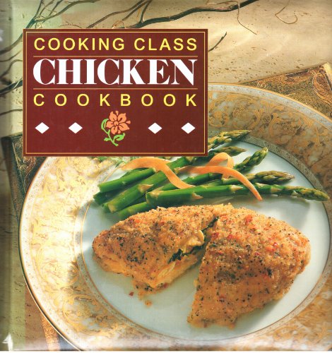 Beispielbild fr Cooking Class Chicken Cookbook zum Verkauf von Better World Books