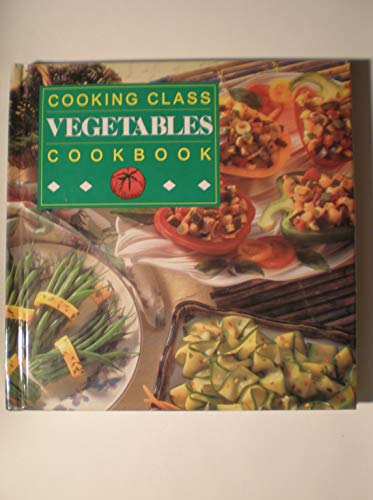 Beispielbild fr Cooking Class Vegetables Cookbook zum Verkauf von Wonder Book