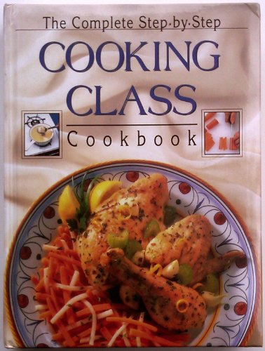 Stock image for Complete Step By Step Cooking Class Cookbook for sale by Once Upon A Time Books