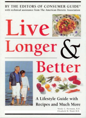 Beispielbild fr Live Longer and Better : A Lifestyle Guide with Recipes and Much More zum Verkauf von Better World Books: West