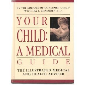 Beispielbild fr Your Child : A Medical Guide: The Illustrated Medical and Health Adviser zum Verkauf von Better World Books