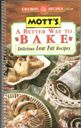 Imagen de archivo de Mott's A better way to bake: Delicious low fat recipes (Favorite all time recipes) a la venta por Wonder Book