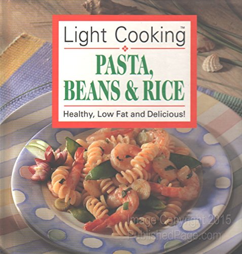 Light cooking: Pasta, Beans & Rice - Healthy, Low Fat and Delicious by Publications International Ltd (1995-05-03) (9780785311980) by Publications International Ltd