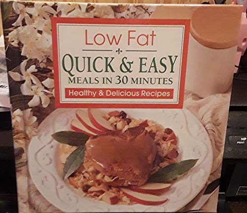 Beispielbild fr Low Fat Quick and Easy Meals in 30 Minutes : Healthy and Delicious Recipes zum Verkauf von Better World Books