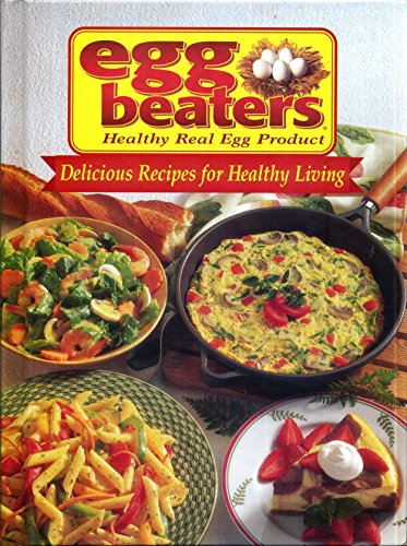 Beispielbild fr Egg Beaters, Healthy Real Egg Product : Delicious Recipes for Healthy Living zum Verkauf von Better World Books