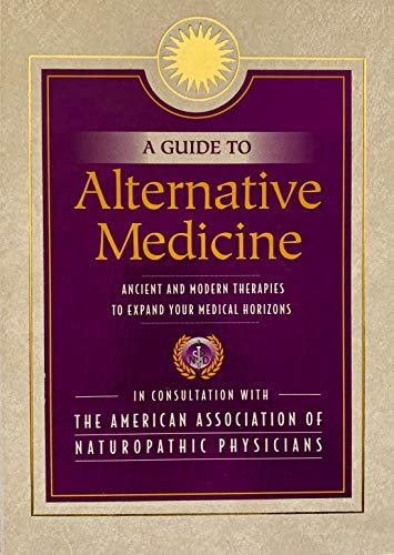 Stock image for A Guide to Alternative Medicine; Ancient and Modern Therapies to Expand Your Medical Horizons for sale by JR Books