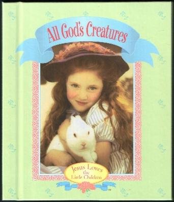 Imagen de archivo de All God's Creatures (Jesus loves the little children) a la venta por Wonder Book
