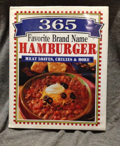 Imagen de archivo de 365 Favorite Brand Name Hamburger, Meat Loaves, Chilies & More a la venta por HPB-Emerald