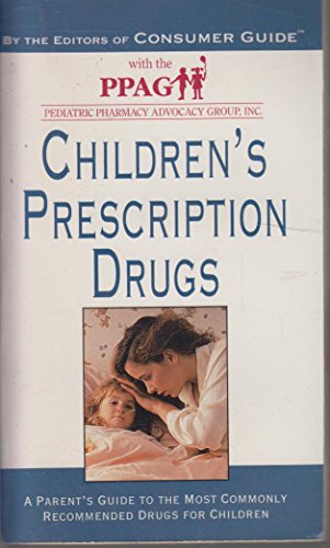 Imagen de archivo de Children's Prescription Drugs: A Parent's Guide to the Most Commonly Recommended Drugs for Children a la venta por Basement Seller 101