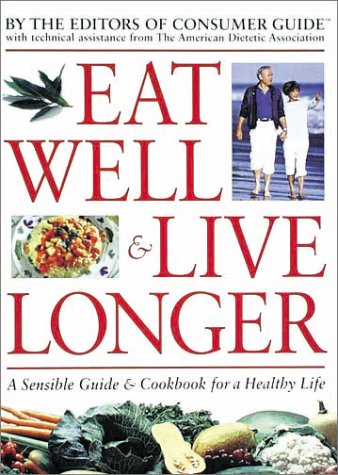 Imagen de archivo de Eat Well and Live Longer : A Sensible Guide and Cookbook for a Healthy Life a la venta por Better World Books: West