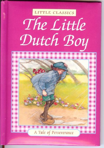 Beispielbild fr The Little Dutch Boy: A Tale of Perseverance (Little Classics) zum Verkauf von Wonder Book