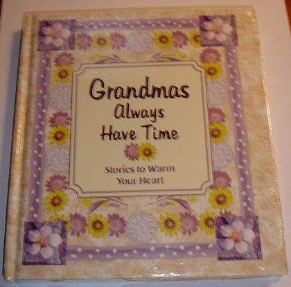 Imagen de archivo de Grandmas Always Have Time (Stories to Warm the Heart) a la venta por the good news resource