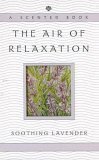 Stock image for The Air of Relaxation: Soothing Lavender (A Scented Book) for sale by ThriftBooks-Atlanta
