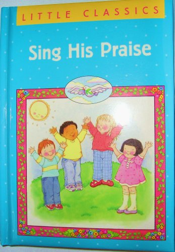 Stock image for Sing His Praise (Little Classics) for sale by Wonder Book