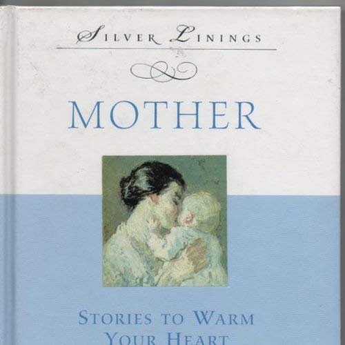 Beispielbild fr Mother: Stories to warm your heart (Silver linings) zum Verkauf von HPB-Diamond