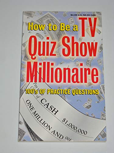 Imagen de archivo de How to Be a TV Quiz Show Millionaire: 100's of Practice Questions a la venta por SecondSale