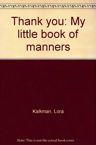 Thank you: My little book of manners (9780785351894) by Kalkman, Lora