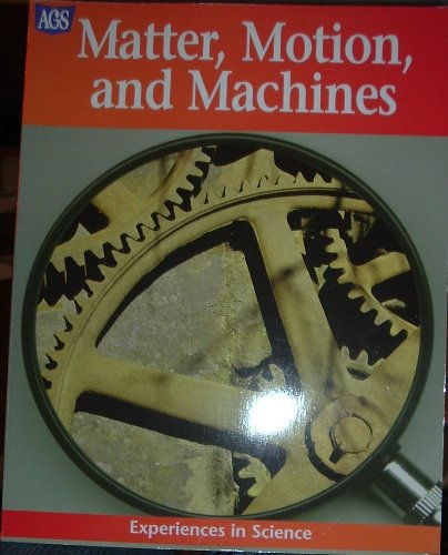 AGS EXPERIENCES IN SCIENCE MATTER, MOTION, AND MACHINES (9780785409717) by AGS Secondary