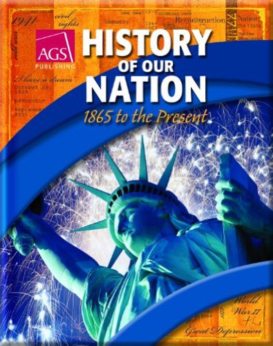 HISTORY OF OUR NATION: 1865 TO THE PRESENT TEACHERS EDITION (9780785440154) by AGS Secondary