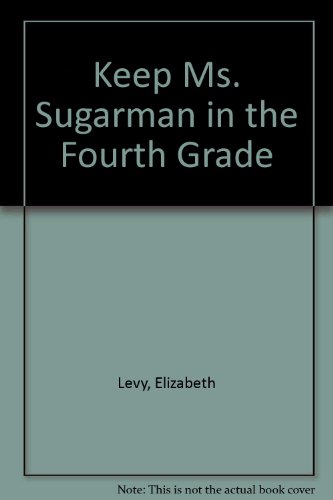 Keep MS Sugarman in the Fourth Grade (9780785709206) by Elizabeth Levy