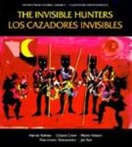 Imagen de archivo de The Invisible Hunters (Los Cazadores Invisibles) - A Legend from the Miskito Indians of Nicaragua a la venta por Better World Books: West