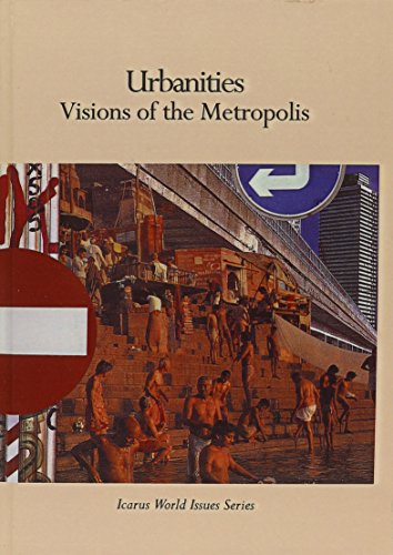 Urbanities: Visions of the Metropolis (Icarus World Issues Series) - Rosen Publishing Group