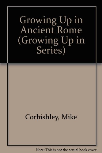 Growing Up in Ancient Rome (9780785717027) by Mike Corbishley