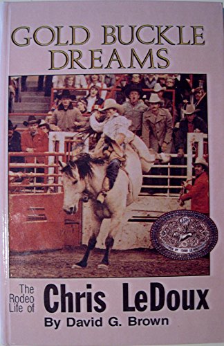 9780785719847: Gold Buckle Dreams: The Rodeo Life Story of Chris Ledoux