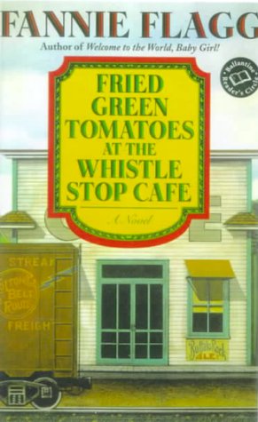 Fried Green Tomatoes at the Whistle Stop Cafe (9780785727361) by Fannie Flagg