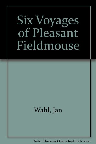 Stock image for Six Voyages of Pleasant Fieldmouse [Oct 01, 1999] Wahl, Jan for sale by Sperry Books