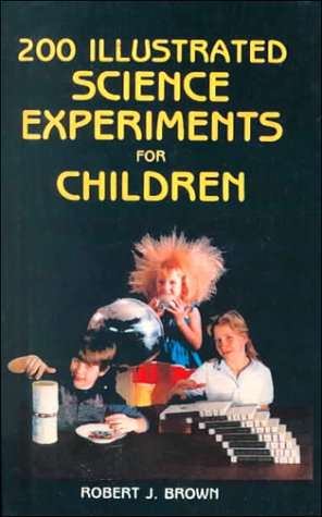 200 Illustrated Science Experiments for Children (9780785766216) by Brown, Robert J.