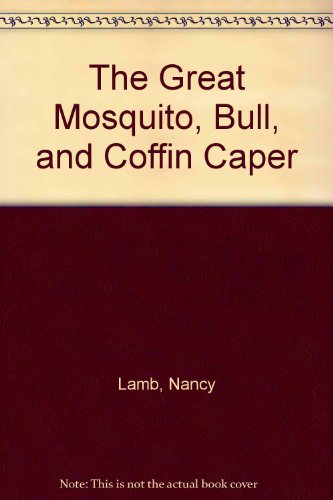 The Great Mosquito, Bull, and Coffin Caper (9780785796442) by Unknown Author