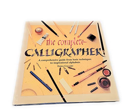 Stock image for The Complete Calligrapher: A Comprehensive Guide from Basic Techniques to Inspirational Alphabets for sale by SecondSale