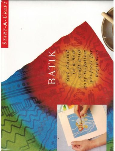Stock image for Batik (Start-A-Craft: Get started in a new craft with easy-to-follow projects for beginners) for sale by Half Price Books Inc.
