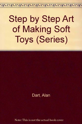 Imagen de archivo de Step by Step Art of Making Soft Toys (Series) a la venta por Half Price Books Inc.