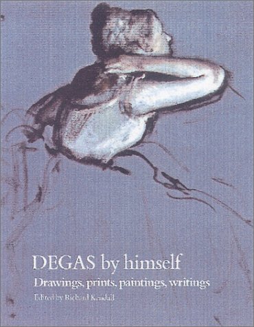 Imagen de archivo de Degas By Himself: Drawings, Prints, Paintings, Writings a la venta por Ridge Road Sight And Sound