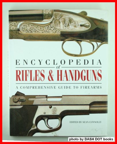 Stock image for Encyclopedia of Rifles & Handguns: A Comprehensive Guide to Firearms for sale by R Bookmark