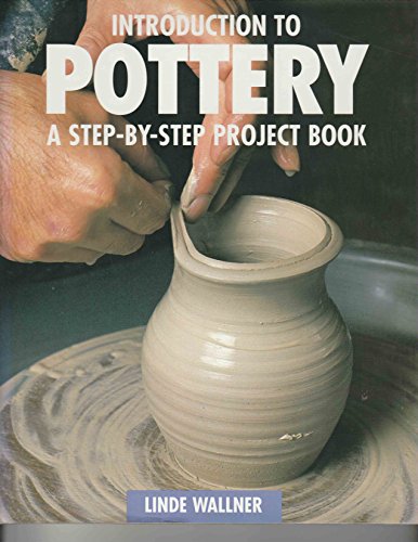 

Introduction to Pottery: A Step-By-Step Project Book