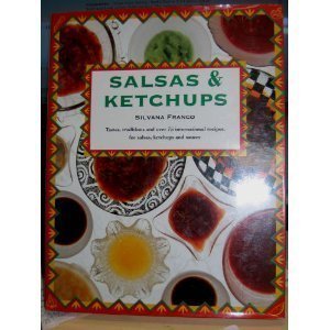 Stock image for Salsas & Ketchups: Tastes, Traditions and over 75 International Recipes, With Notes on Their Origins and Uses for sale by Half Price Books Inc.