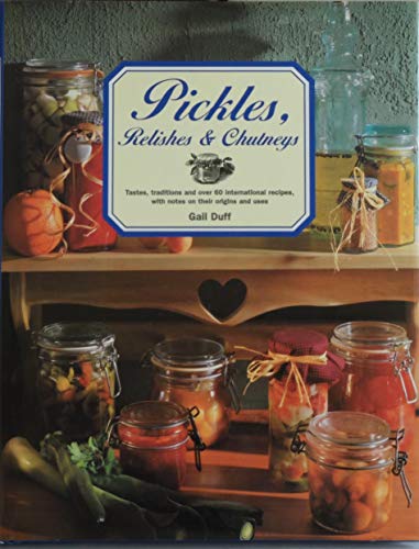 Stock image for Pickles, Relishes Chutneys: Tastes, Traditions and 60 International Recipes, With Notes on Their Origins and Uses for sale by Red's Corner LLC