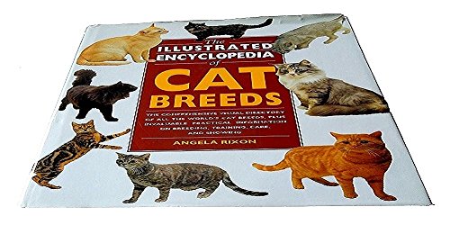 Stock image for The Illustrated Encyclopedia of Cat Breeds: The Comprehensive Visual Directory of all the World's Cat Breeds, Plus Invaluable Practical Information on Breeding, Training, Care, and Showing for sale by Orion Tech